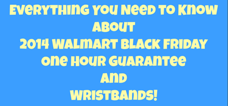 Everything You Need to Know About 2014 Walmart Black Friday One Hour Guarantee Items and Wristband Program!