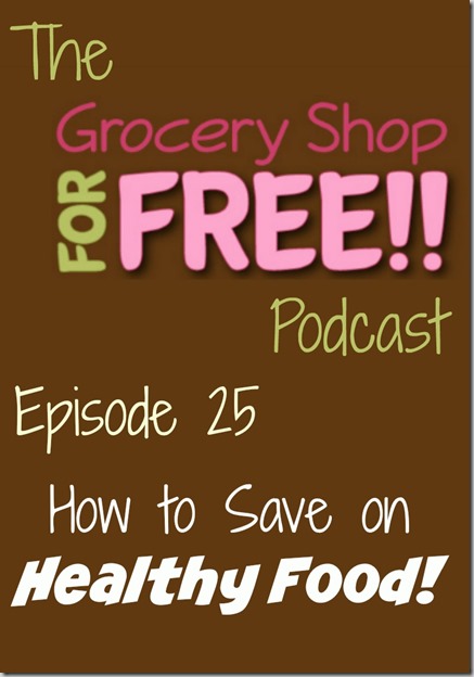 The Grocery Shop for FREE Podcast–Episode 25: How to save on Healthy Food!