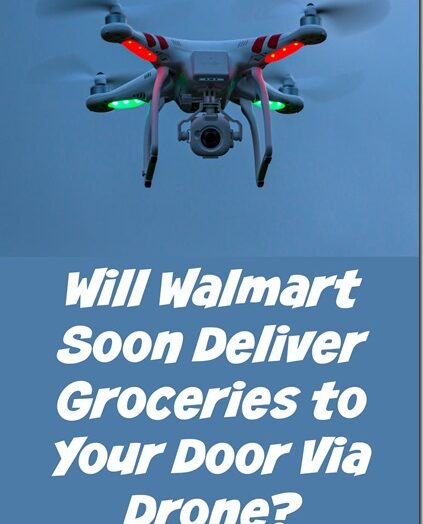 Will Walmart Soon Deliver Groceries to Your Door Via Drone?